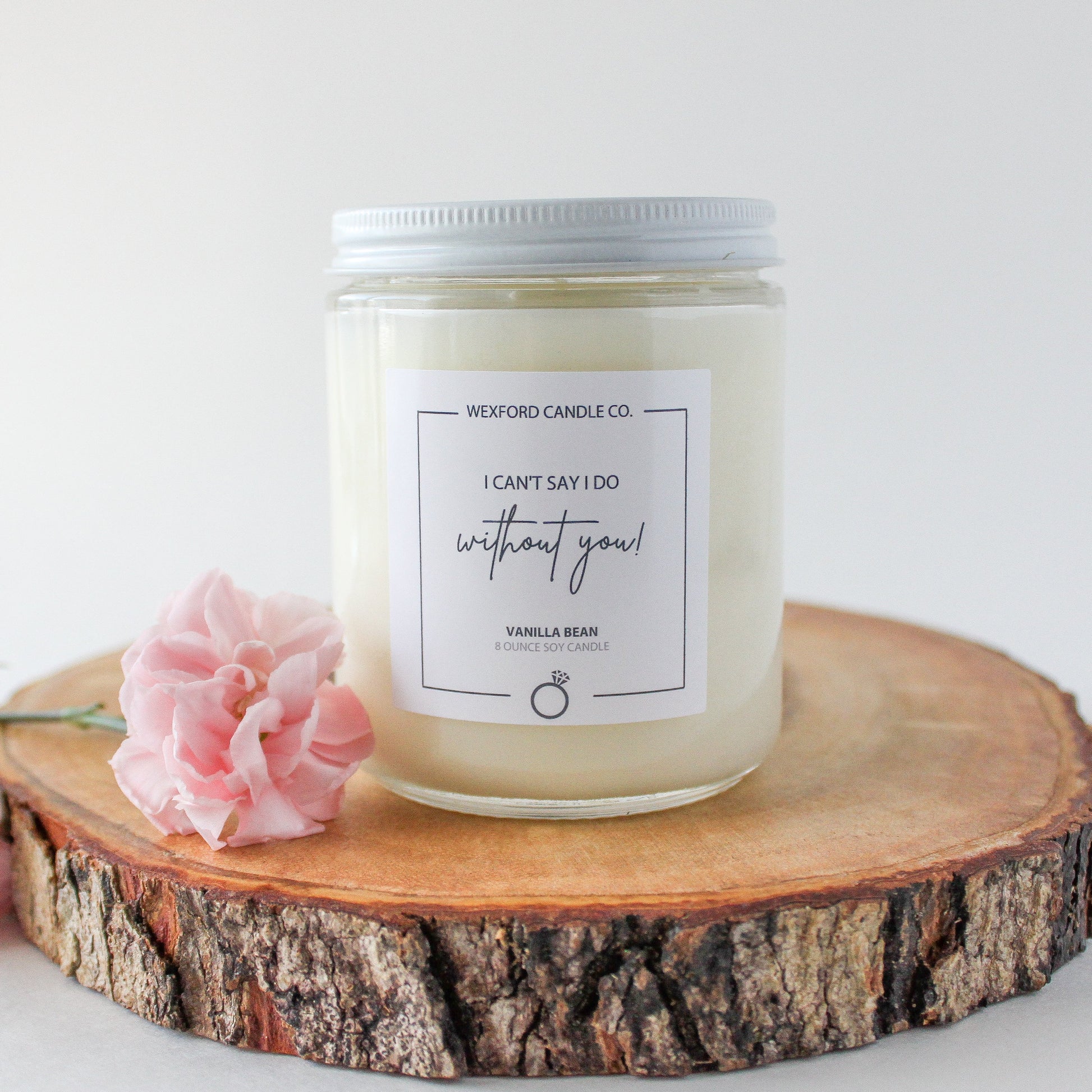 I Can't Say I Do Without You Soy Candle - Wexford Candle Co.