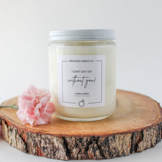 I Can't Say I Do Without You Soy Candle - Wexford Candle Co.