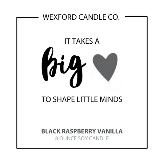 It Takes a Big Heart to Shape Little Minds Scented Soy Candle - Wexford Candle Co.