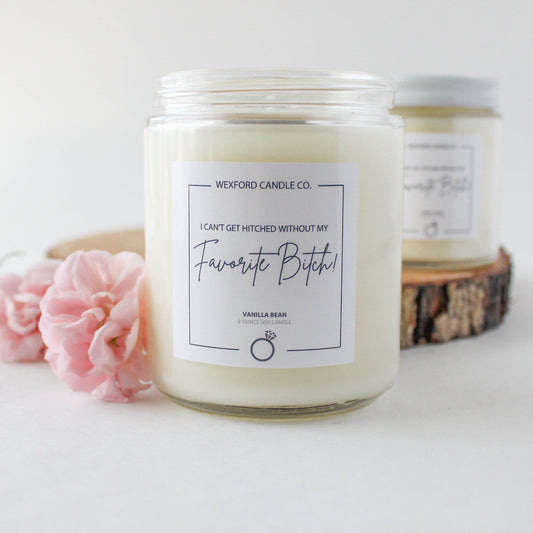 Funny bridesmaid candle ‘I can’t get hitched without my favorite bitch’ 8 oz