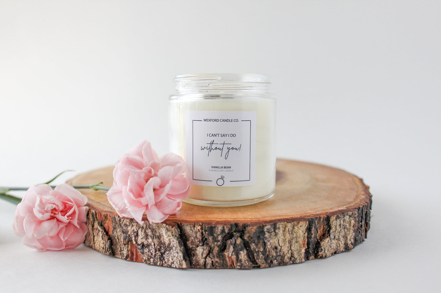 I Can't Say I Do Without You Soy Candle - Wexford Candle Co.